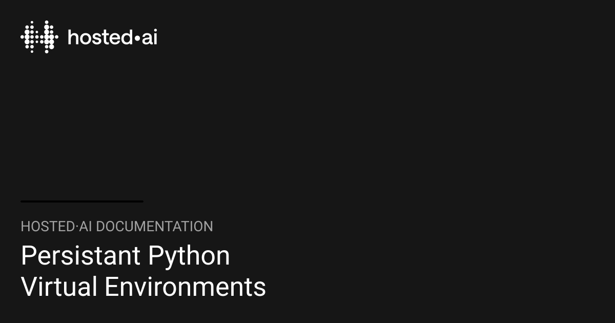 Persistant Python Virtual Environments | hosted·ai Documentation