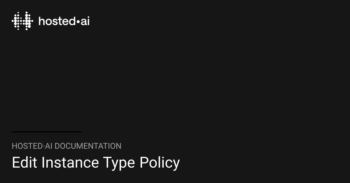 Edit Instance Type Policy | hosted·ai Documentation